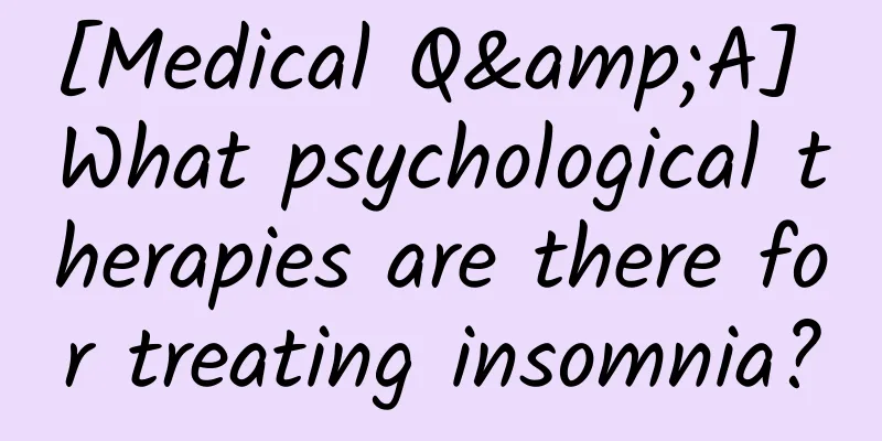 [Medical Q&A] What psychological therapies are there for treating insomnia?