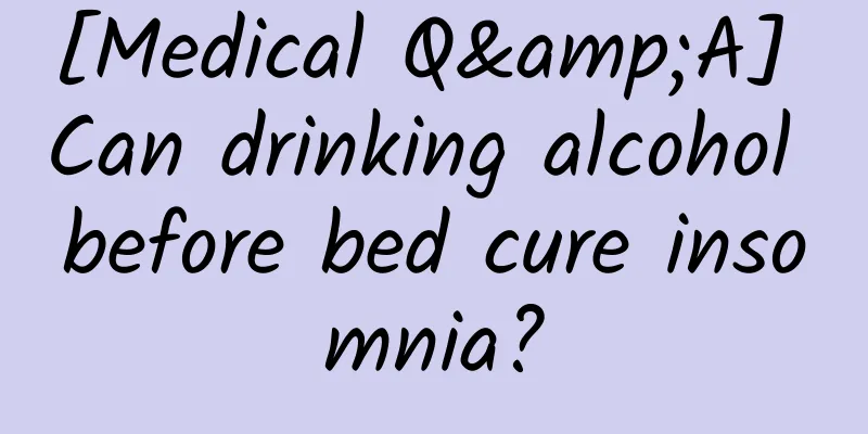 [Medical Q&A] Can drinking alcohol before bed cure insomnia?