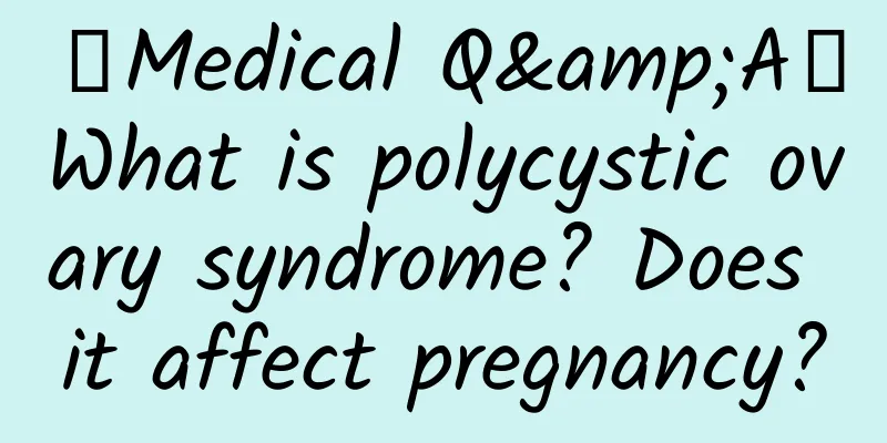 【Medical Q&A】What is polycystic ovary syndrome? Does it affect pregnancy?