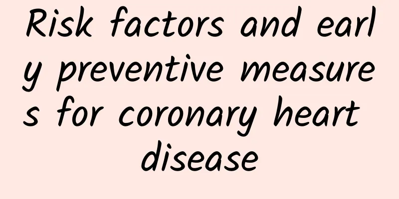 Risk factors and early preventive measures for coronary heart disease