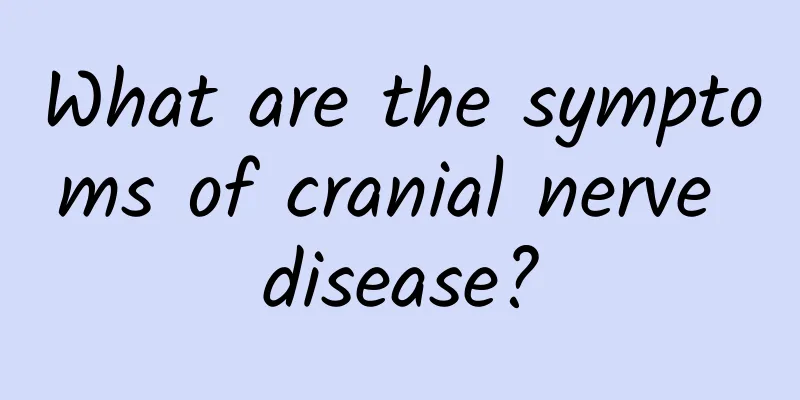 What are the symptoms of cranial nerve disease?