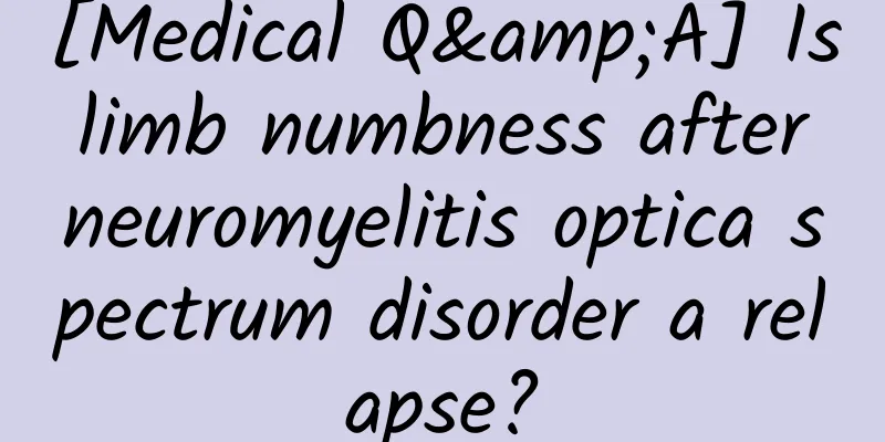 [Medical Q&A] Is limb numbness after neuromyelitis optica spectrum disorder a relapse?