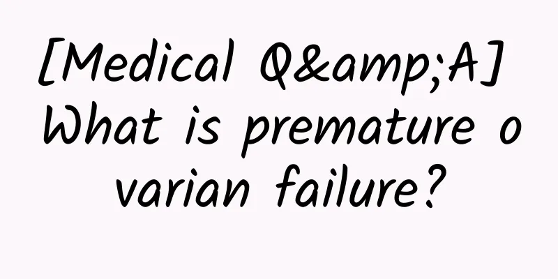 [Medical Q&A] What is premature ovarian failure?