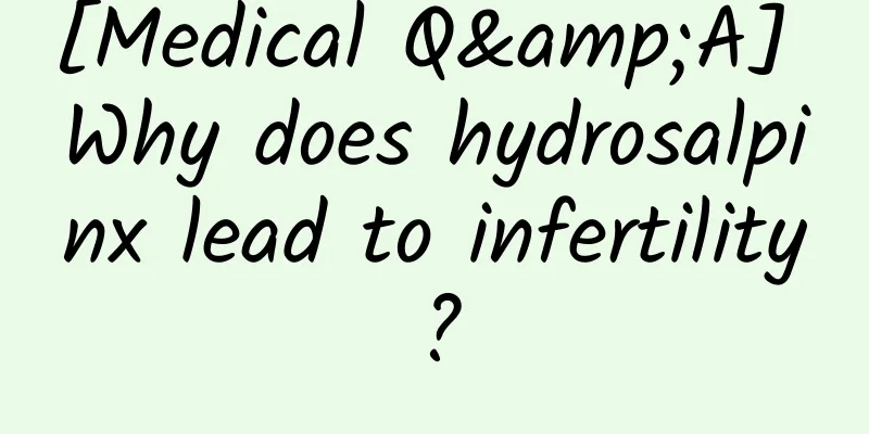 [Medical Q&A] Why does hydrosalpinx lead to infertility?