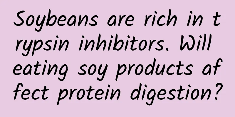 Soybeans are rich in trypsin inhibitors. Will eating soy products affect protein digestion?