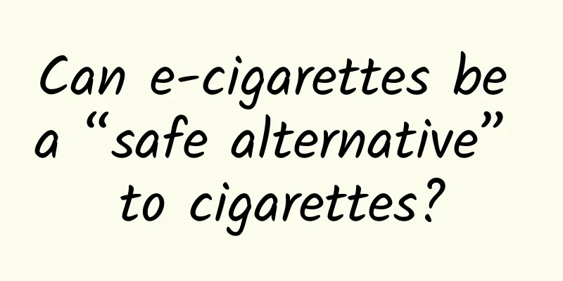 Can e-cigarettes be a “safe alternative” to cigarettes?
