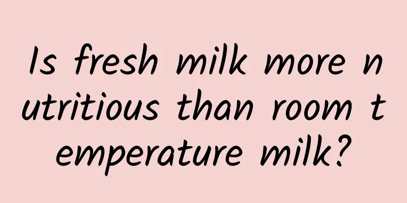 Is fresh milk more nutritious than room temperature milk?