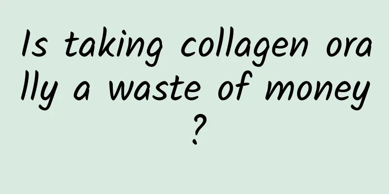 Is taking collagen orally a waste of money?