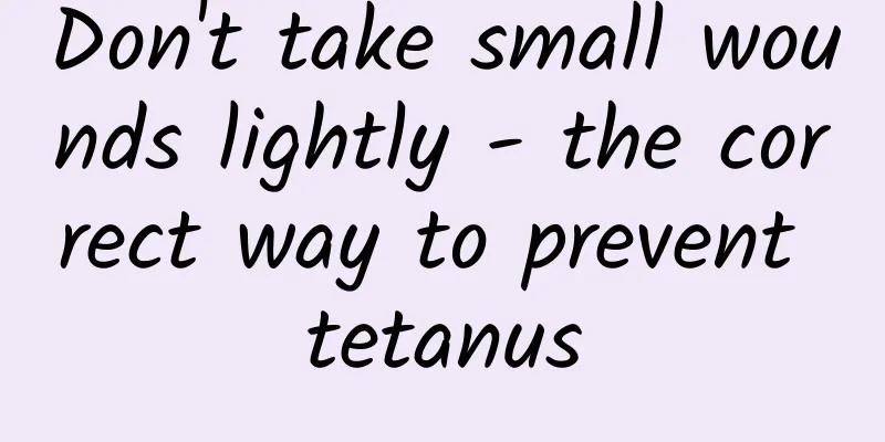 Don't take small wounds lightly - the correct way to prevent tetanus