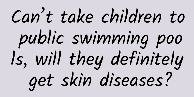 Can’t take children to public swimming pools, will they definitely get skin diseases?