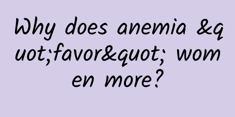 Why does anemia "favor" women more?