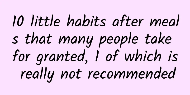 10 little habits after meals that many people take for granted, 1 of which is really not recommended