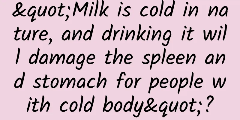 "Milk is cold in nature, and drinking it will damage the spleen and stomach for people with cold body"?