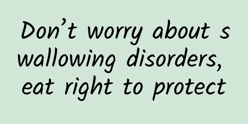 Don’t worry about swallowing disorders, eat right to protect
