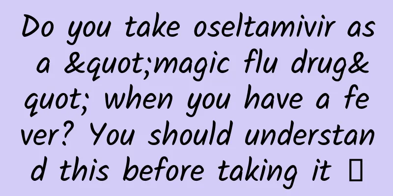 Do you take oseltamivir as a "magic flu drug" when you have a fever? You should understand this before taking it →