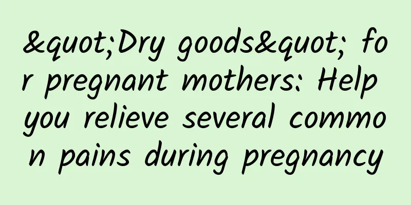 "Dry goods" for pregnant mothers: Help you relieve several common pains during pregnancy