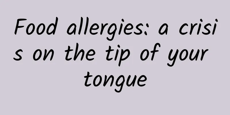Food allergies: a crisis on the tip of your tongue