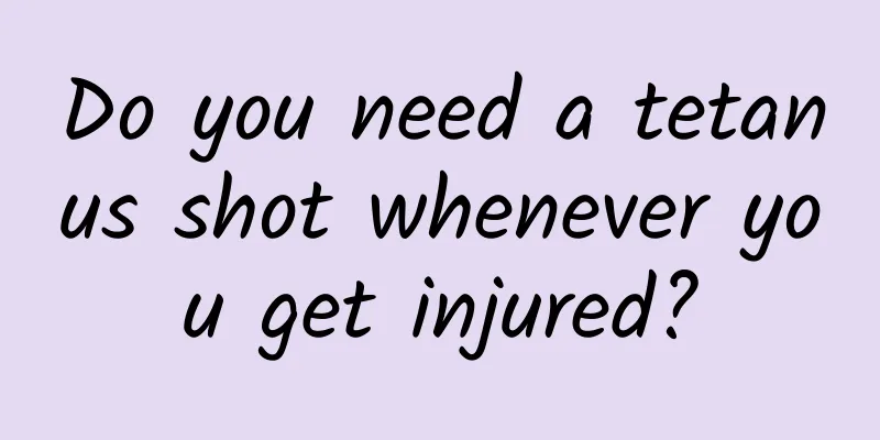 Do you need a tetanus shot whenever you get injured?