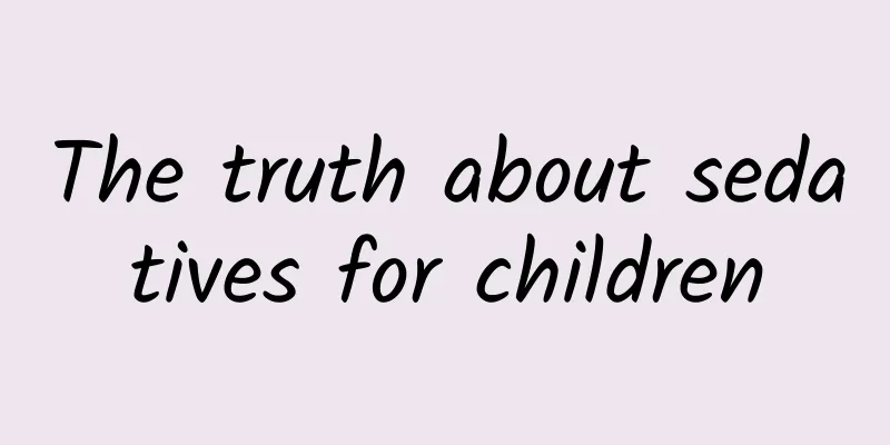 The truth about sedatives for children