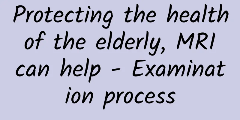Protecting the health of the elderly, MRI can help - Examination process