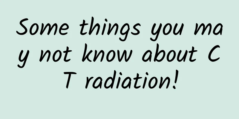 Some things you may not know about CT radiation!