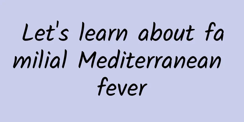 Let's learn about familial Mediterranean fever