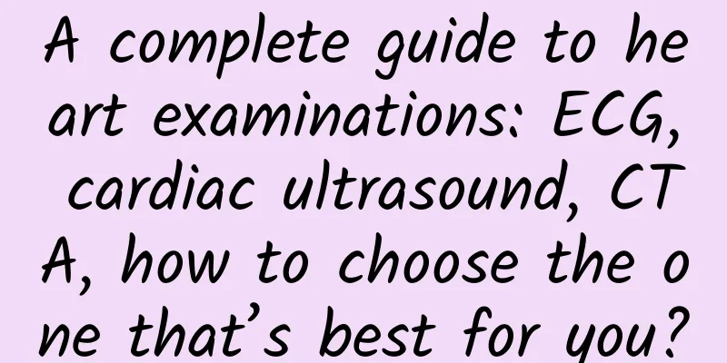 A complete guide to heart examinations: ECG, cardiac ultrasound, CTA, how to choose the one that’s best for you?