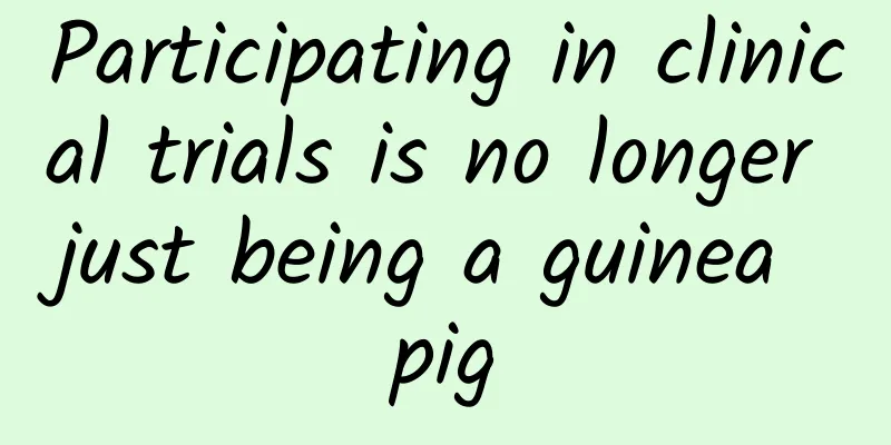 Participating in clinical trials is no longer just being a guinea pig