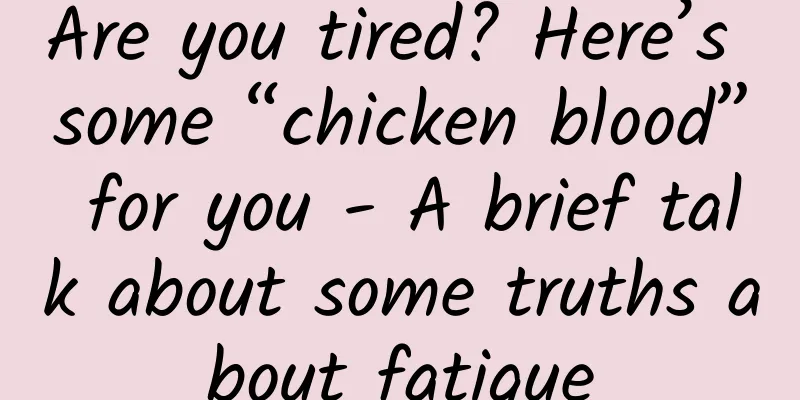 Are you tired? Here’s some “chicken blood” for you - A brief talk about some truths about fatigue