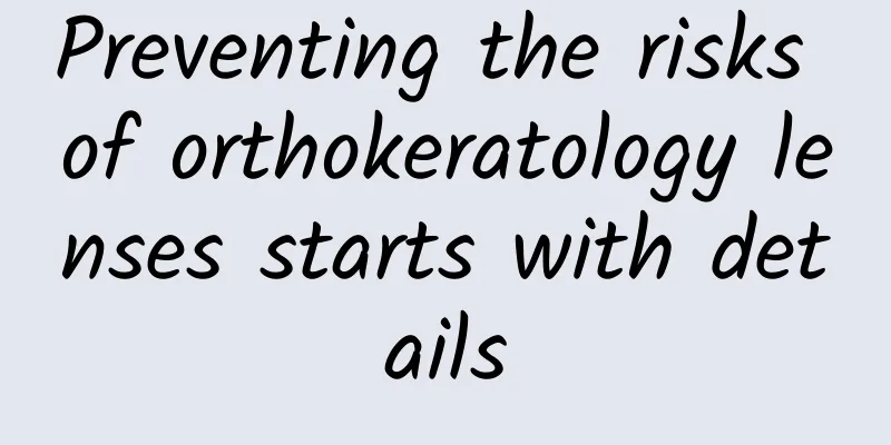 Preventing the risks of orthokeratology lenses starts with details
