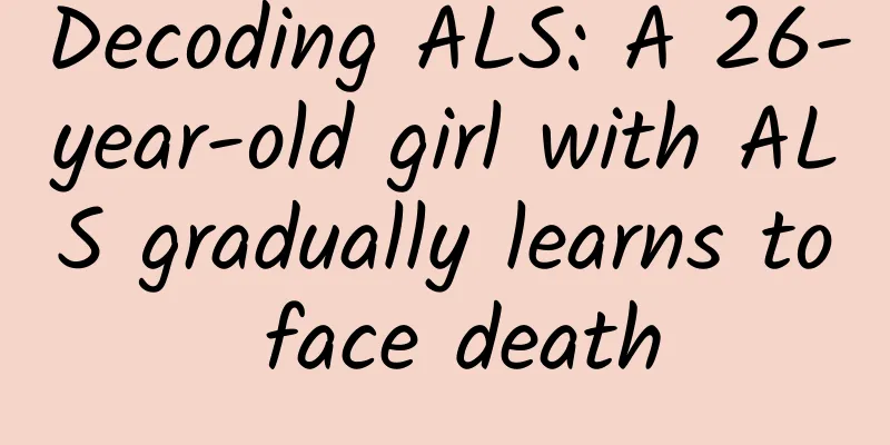 Decoding ALS: A 26-year-old girl with ALS gradually learns to face death