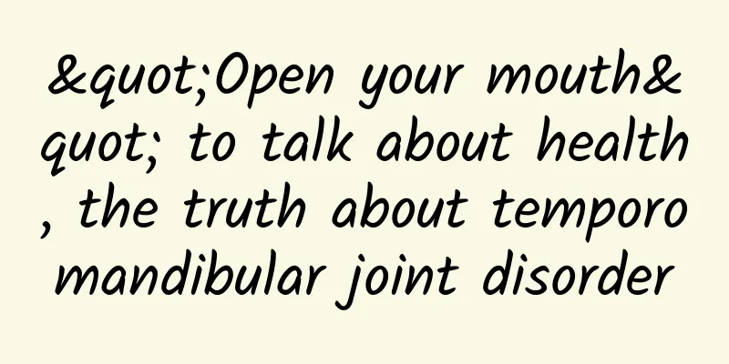 "Open your mouth" to talk about health, the truth about temporomandibular joint disorder