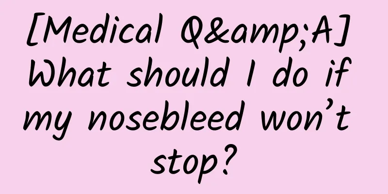 [Medical Q&A] What should I do if my nosebleed won’t stop?