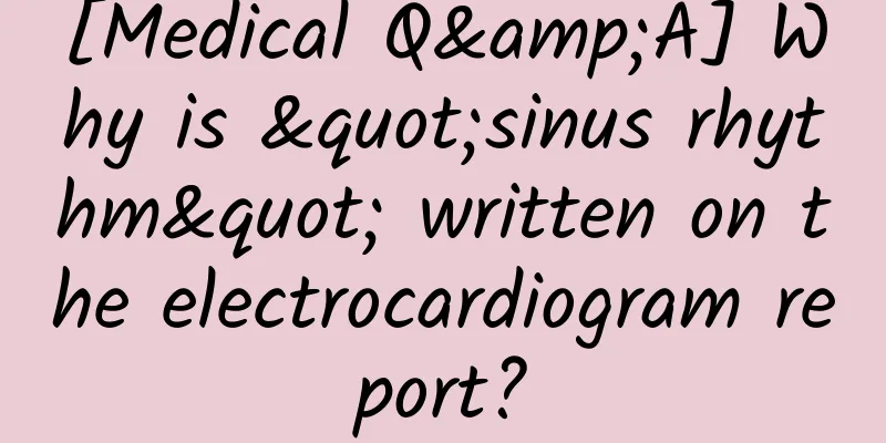 [Medical Q&A] Why is "sinus rhythm" written on the electrocardiogram report?