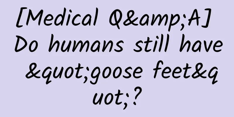 [Medical Q&A] Do humans still have "goose feet"?