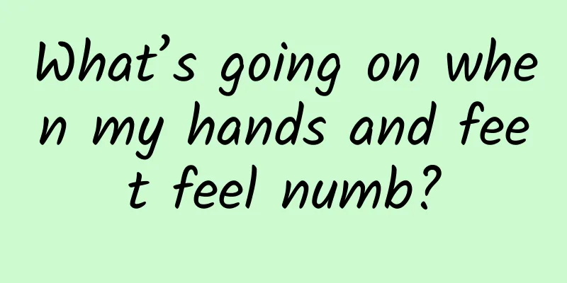 What’s going on when my hands and feet feel numb?