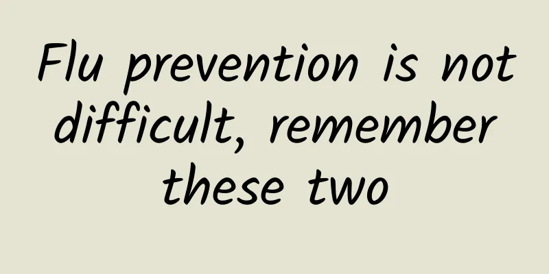Flu prevention is not difficult, remember these two