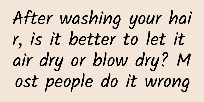After washing your hair, is it better to let it air dry or blow dry? Most people do it wrong