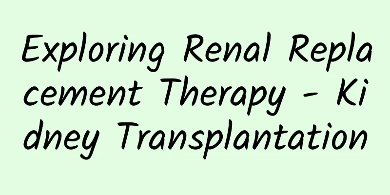 Exploring Renal Replacement Therapy - Kidney Transplantation