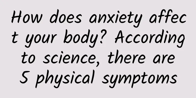 How does anxiety affect your body? According to science, there are 5 physical symptoms