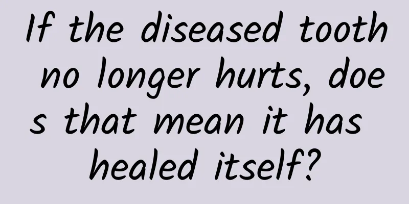 If the diseased tooth no longer hurts, does that mean it has healed itself?