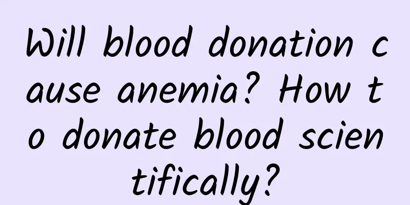 Will blood donation cause anemia? How to donate blood scientifically?