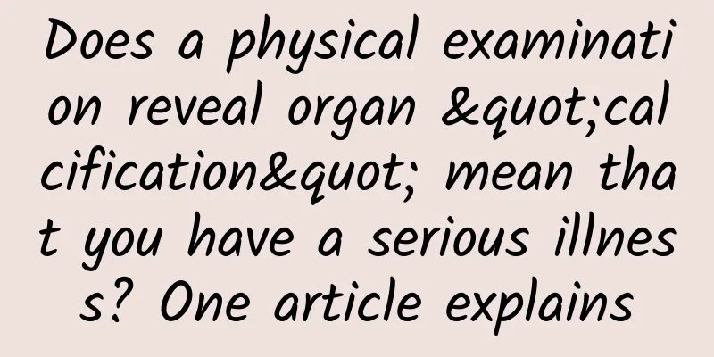 Does a physical examination reveal organ "calcification" mean that you have a serious illness? One article explains
