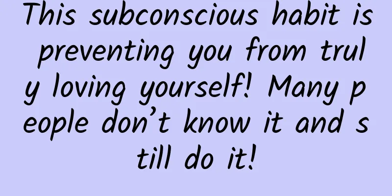 This subconscious habit is preventing you from truly loving yourself! Many people don’t know it and still do it!