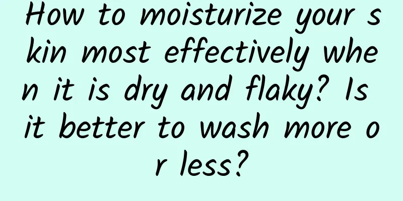 How to moisturize your skin most effectively when it is dry and flaky? Is it better to wash more or less?