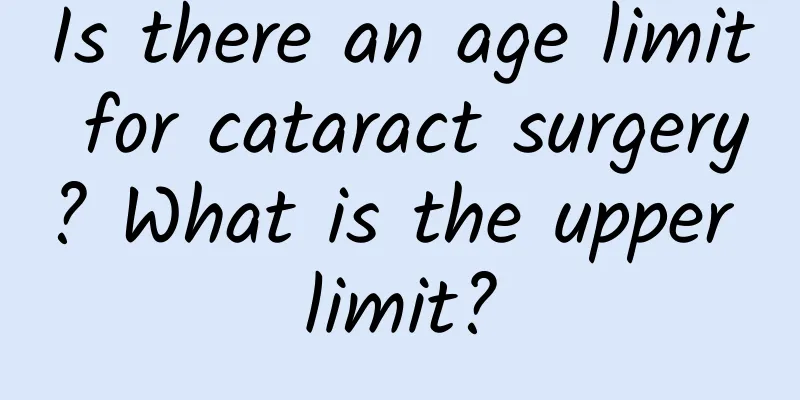 Is there an age limit for cataract surgery? What is the upper limit?