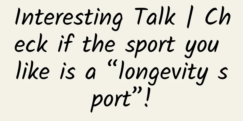 Interesting Talk | Check if the sport you like is a “longevity sport”!