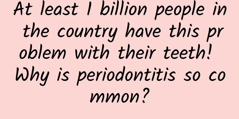 At least 1 billion people in the country have this problem with their teeth! Why is periodontitis so common?