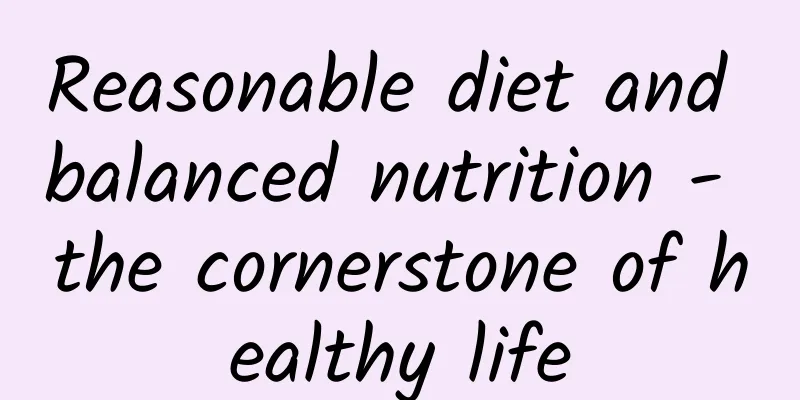 Reasonable diet and balanced nutrition - the cornerstone of healthy life