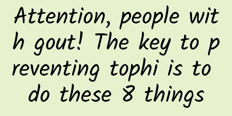 Attention, people with gout! The key to preventing tophi is to do these 8 things